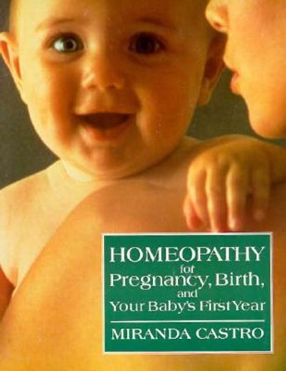 homeopathy for pregnancy, birth, and your baby´s first year (en Inglés)