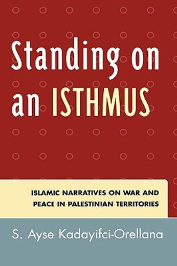 standing on an isthmus,islamic narratives on peace and war and peace in palestinian territories