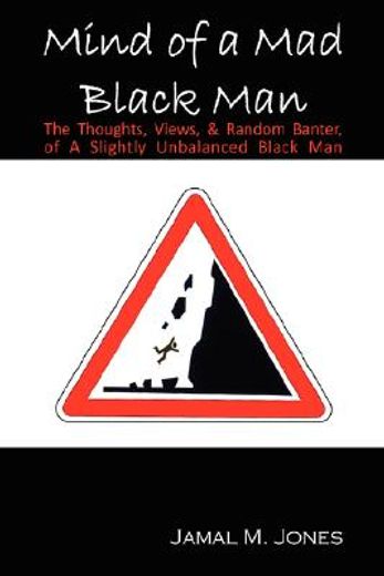 mind of a mad black man: the thoughts, views & random banter of a slightly unbalanced black man