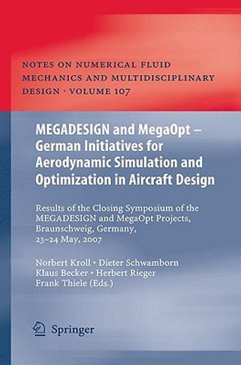 megadesign and megaopt - german initiatives for aerodynamic simulation and optimization in aircraft design,results of the closing symposium of the megadesign and megaopt projects, braunschweig, germany, may