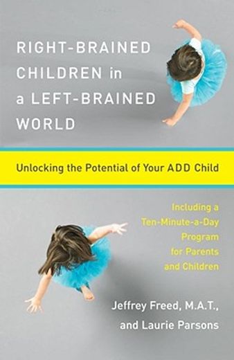 right-brained children in a left-brained world,unlocking the potential of your add child (en Inglés)