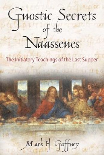gnostic secrets of the naassenes,the initiatory teachings of the last supper (en Inglés)