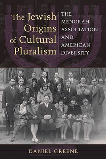 the jewish origins of cultural pluralism,the menorah association and american diversity