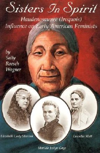 sisters in spirit,haudenosaunee (iroquois) influences on early american feminists (en Inglés)