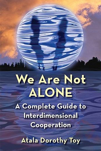 We Are Not Alone: A Complete Guide to Interdimensional Cooperation (en Inglés)