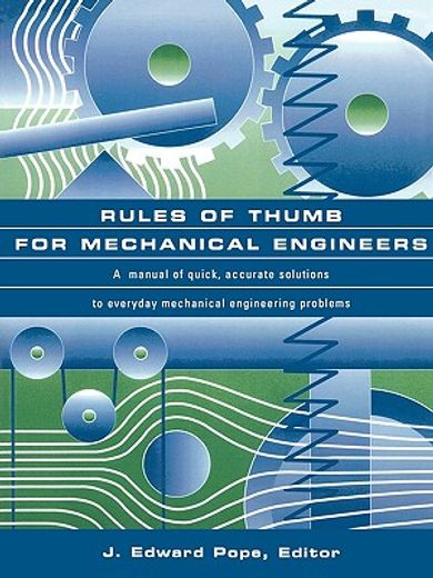 rules of thumb for mechanical engineers,a manual of quick, accurate solutions to everyday mechanical engineering problems