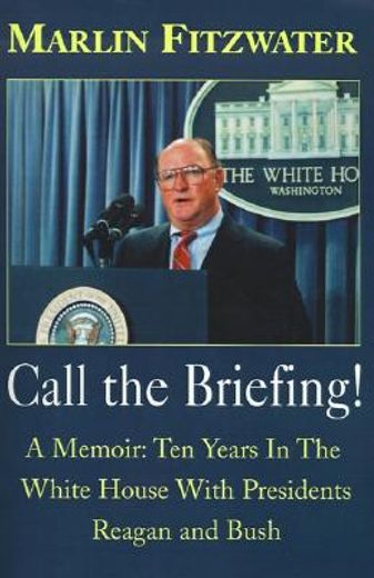 call the briefing,a memoir of 10 years in the white house with presidents reagan and bush (en Inglés)