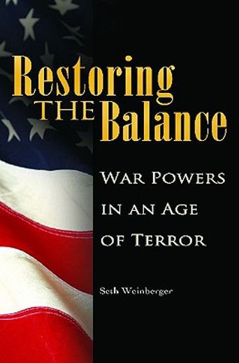 restoring the balance,war powers in an age of terror