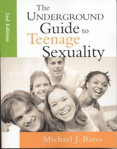 the underground guide to teenage sexuality,an essential handbook for today´s teens and parents