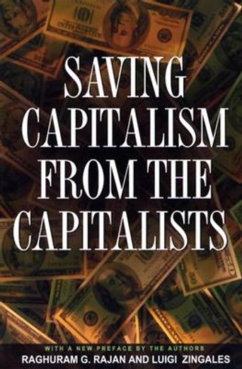 saving capitalism from the capitalists,unleashing the power of financial markets to create wealth and spread opportunity