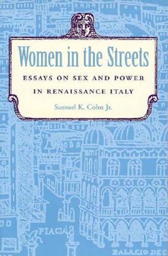 women in the streets,essays on sex and power in renaissance italy