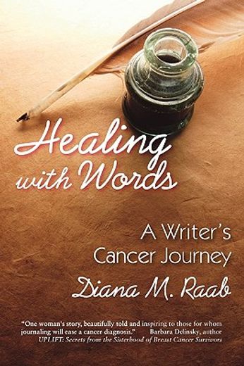 healing with words,a writer`s cancer journey