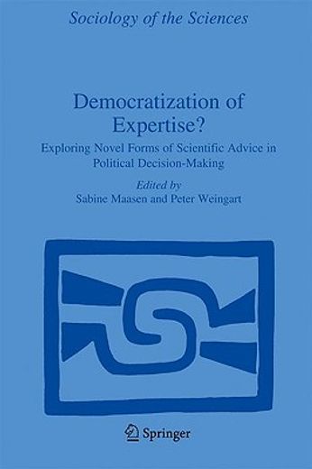 democratization of expertise?,exploring novel forms of scientific advice in political decision-making