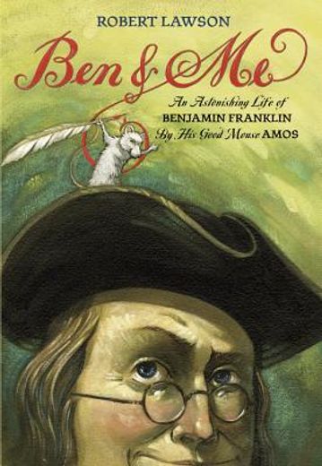 ben and me,a new and astonishing life of benjamin franklin as written by his good mouse amos