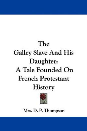 the galley slave and his daughter: a tal