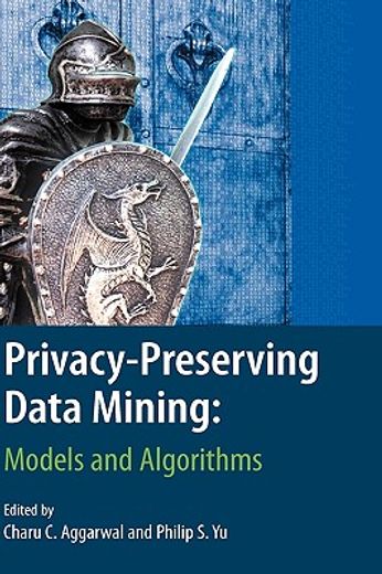 privacy-preserving data mining,models and algorithms