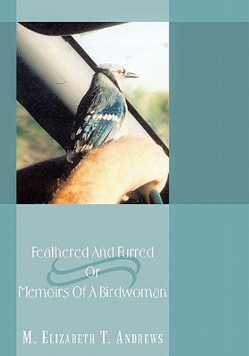 feathered and furred or memoirs of a birdwoman