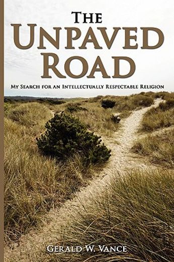 the unpaved road,my search for an intellectually respectable religion