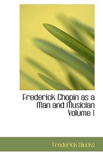 frederick chopin as a man and musician volume 1