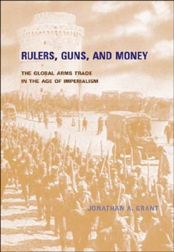 rulers, guns, and money,the global arms trade in the age of imperialism