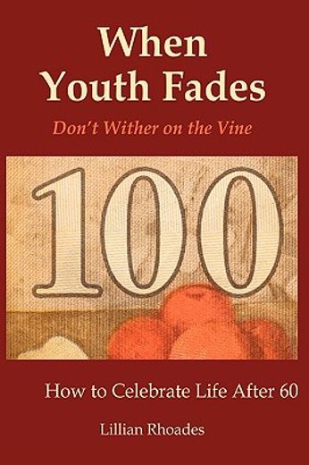when youth fades,don´t wither on the vine - how to celebrate life after 60 - aging from a biblical perspective