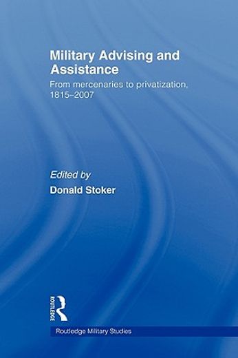 military advising and assistance,from mercenaries to privatization, 1815-2007