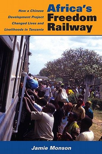 africa`s freedom railway,how a chinese development project changed lives and livelihoods in tanzania