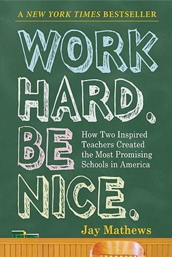 Work Hard. Be Nice. How two Inspired Teachers Created the Most Promising Schools in America (en Inglés)