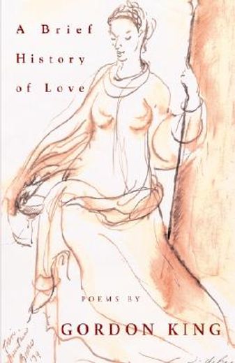 a brief history of love,poems by gordon king