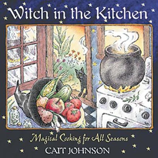 witch in the kitchen,magical cooking for all seasons (en Inglés)