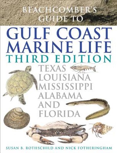 beachcomber´s guide to gulf coast marine life,texas, louisiana, mississippi, alabama, and florida
