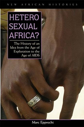 heterosexual africa?,the history of an idea from the age of exploration to the age of aids