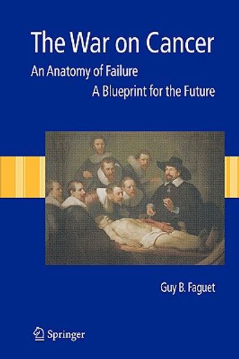 the war on cancer,an anatomy of failure, a blueprint for the future