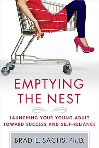 emptying the nest,launching your young adult toward success and self-reliance (en Inglés)