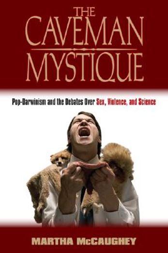 the caveman mystique,pop-darwinism and the debates over sex, violence, and science