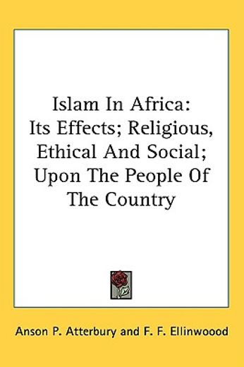 islam in africa,its effects; religious, ethical and social; upon the people of the country
