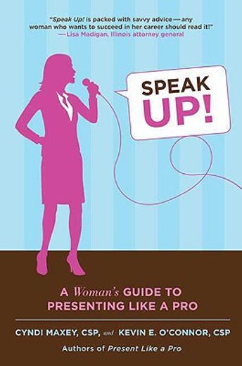 speak up!,a woman´s guide to presenting like a pro (en Inglés)