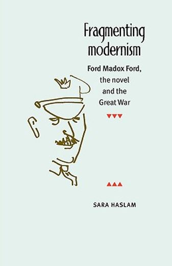 fragmenting modernism,ford madox ford, the novel and the great war