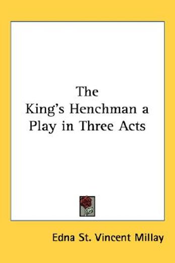 the king`s henchman a play in three acts