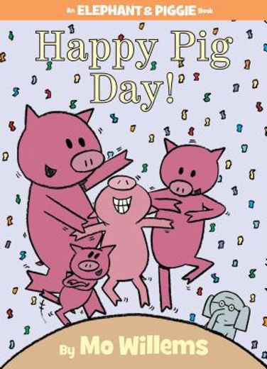 happy pig day!,an elephant and piggie book (in English)
