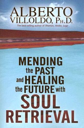 mending the past and healing the future with soul retrieval (in English)