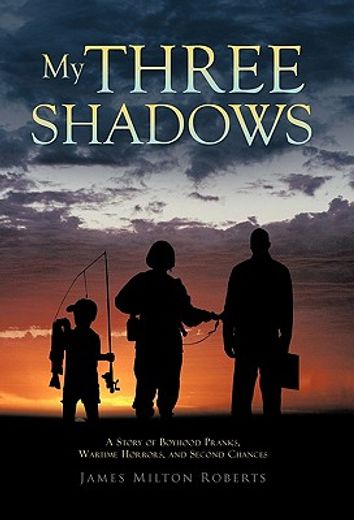 my three shadows,a story of boyhood pranks, wartime horrors, and second chances (in English)