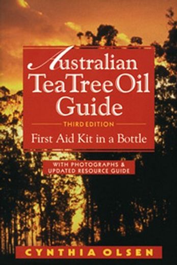 australian tea tree oil guide,first aid kit in a bottle : with photographs & updated resource guide