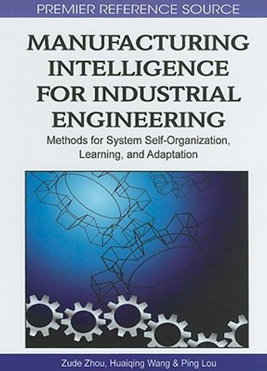 manufacturing intelligence for industrial engineering,methods for system self-organization, learning, and adaptation