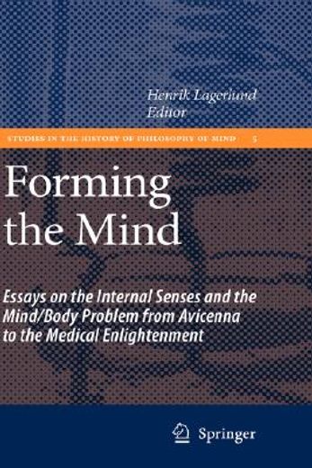 forming the mind,essays on the internal senses and the mind/body problem from avicenna to the medical enlightenment