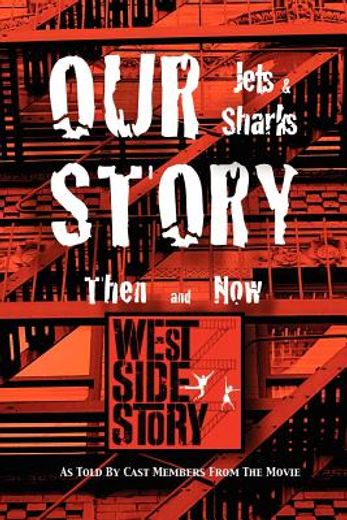 our story jets and sharks then and now: as told by cast members from the movie west side story (en Inglés)