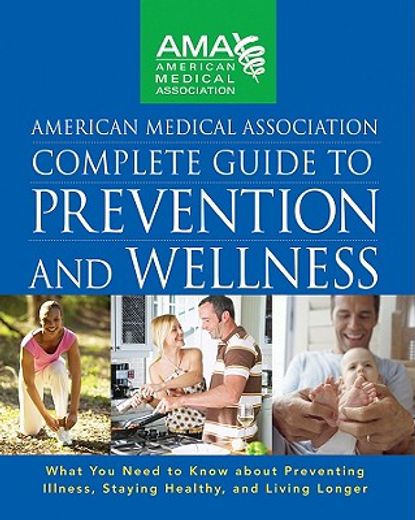 american medical association complete guide to prevention and wellness (en Inglés)