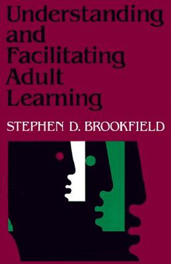 understanding and facilitating adult learning,a comprehensive analysis of principles and effective practices