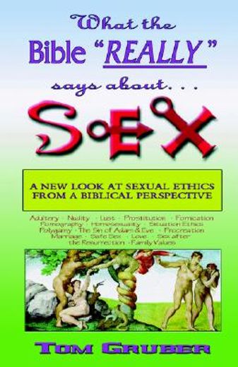 what the bible really says about sex,a new look at sexual ethics from a biblical perspective