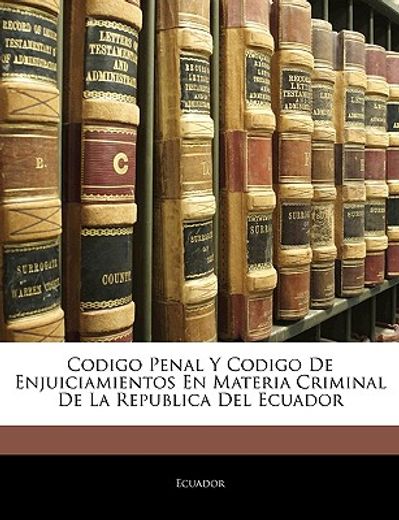 codigo penal y codigo de enjuiciamientos en materia criminal de la republica del ecuador